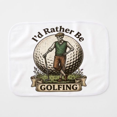 Id Rather Be Golfing  Baby Burp Cloth