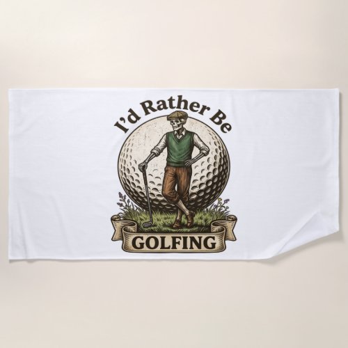 Id Rather Be Golfing  Beach Towel