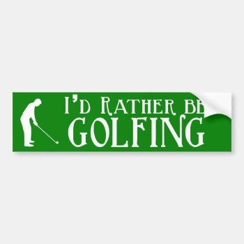 I'd Rather Be Golfing Bumper Sticker by astralcity at Zazzle