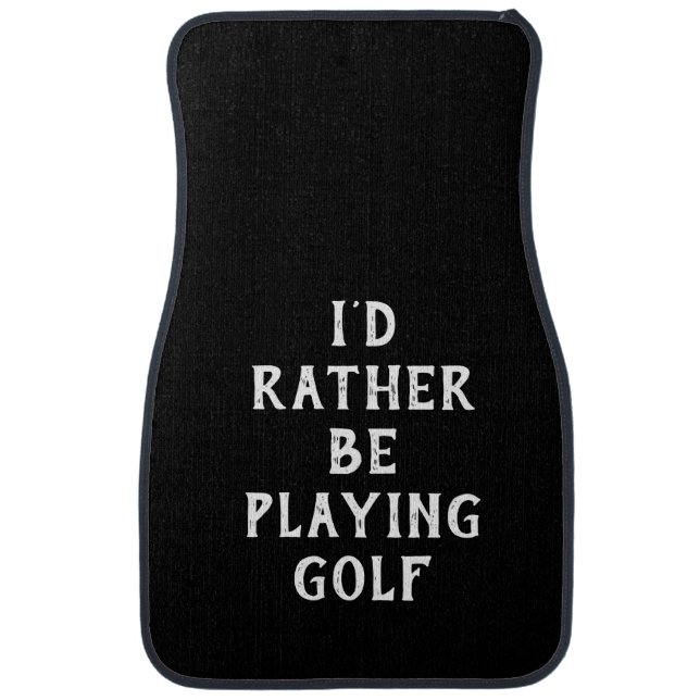 I'd Rather Be Golfing Car Floor Mat Custom (Front)
