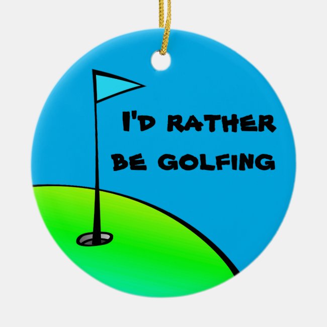 I'd Rather Be Golfing Ceramic Ornament