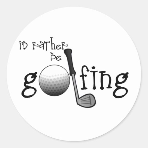 Id Rather Be Golfing Classic Round Sticker