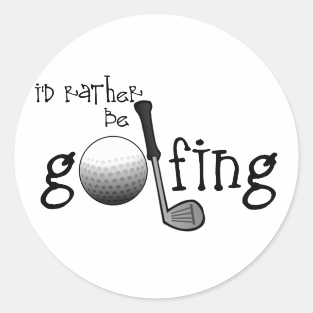 I'd Rather Be Golfing Classic Round Sticker (Front)