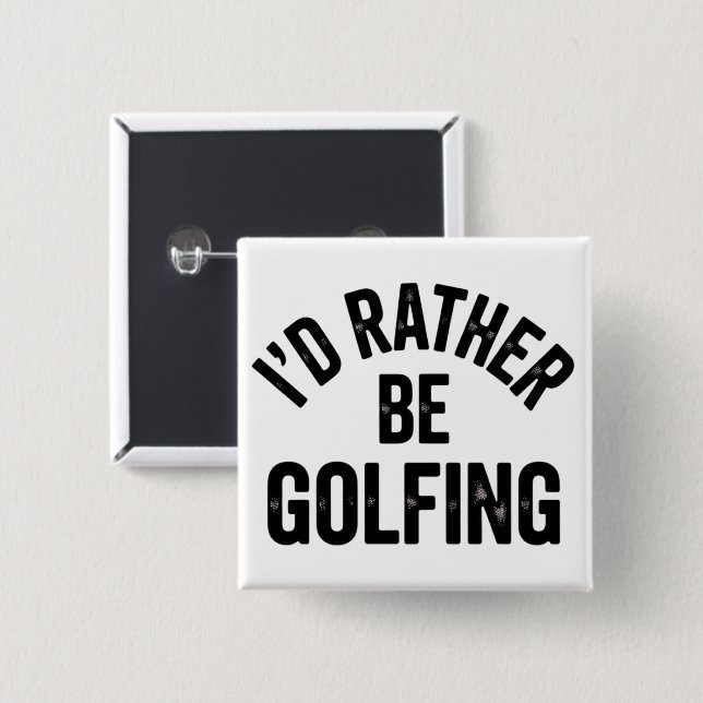I'd Rather Be Golfing Funny Gift for Golfer Button (Front & Back)