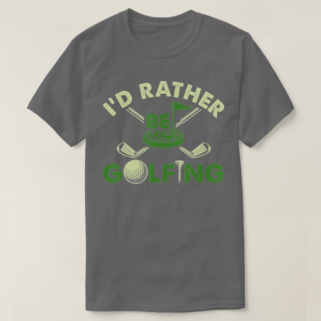 Id Rather Be Golfing Funny Golf Gift  T-Shirt (Design Front)