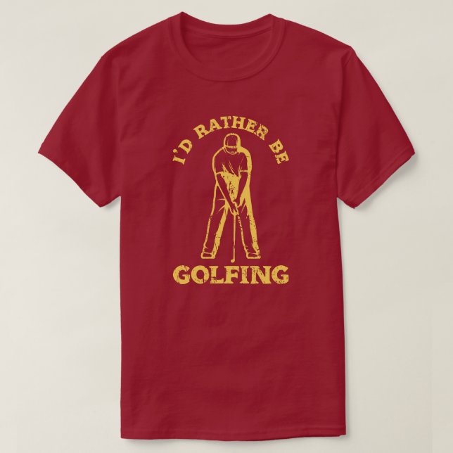 I'd Rather Be Golfing Funny Golf Lover T-Shirt (Design Front)