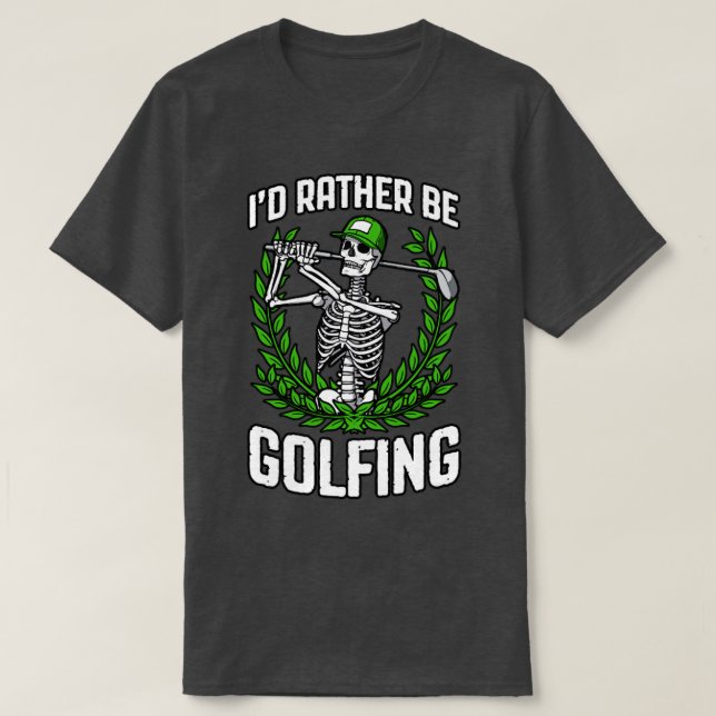 Id Rather Be Golfing Funny Golfer Skeleton Golf Qu T-Shirt (Design Front)