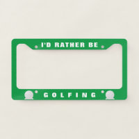 I'd rather be Golfing License Plate Frame