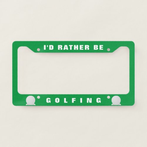 Id rather be Golfing License Plate Frame