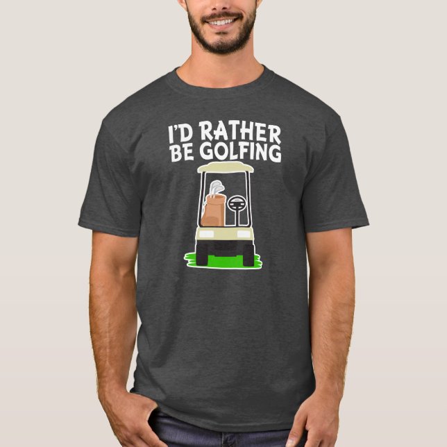 I'd Rather be Golfing men's shirt (Front)