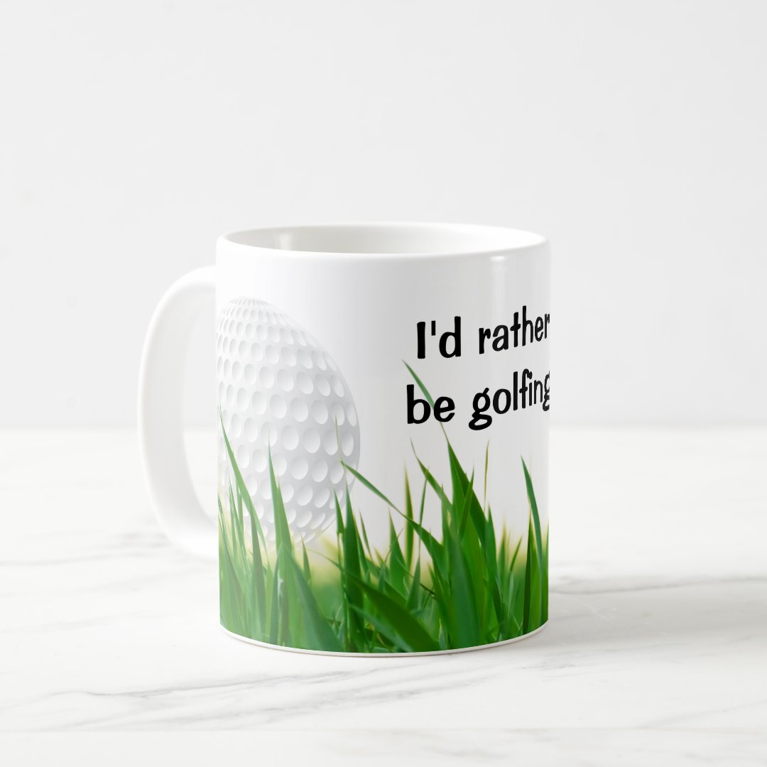 I'd Rather Be Golfing   Play Golf Coffee Mug 