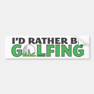 Id Rather Be Golfing Playing Golf Putt Hole In One Bumper Sticker