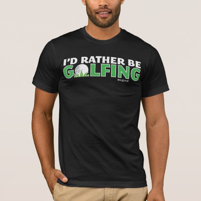 Id Rather Be Golfing Playing Golf Putt Hole In One T-Shirt (Front)