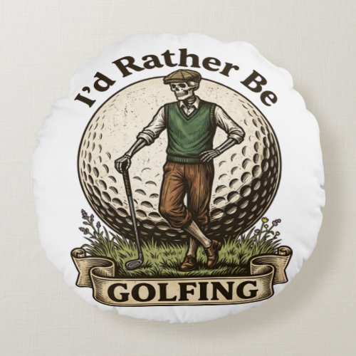 Id Rather Be Golfing  Round Pillow