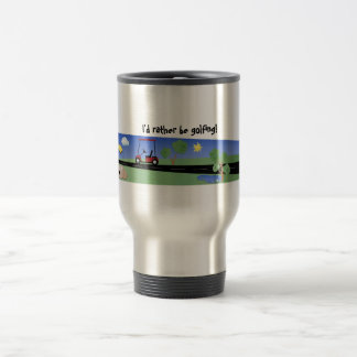 I'd rather be golfing! travel mug