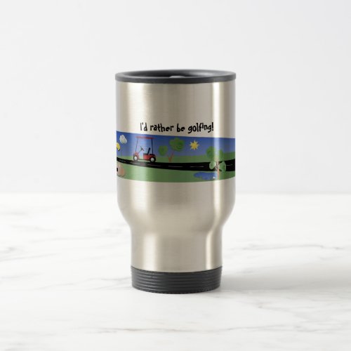 Id rather be golfing travel mug