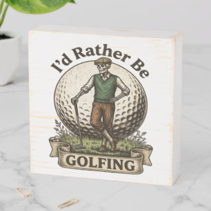 Id Rather Be Golfing  Wooden Box Sign