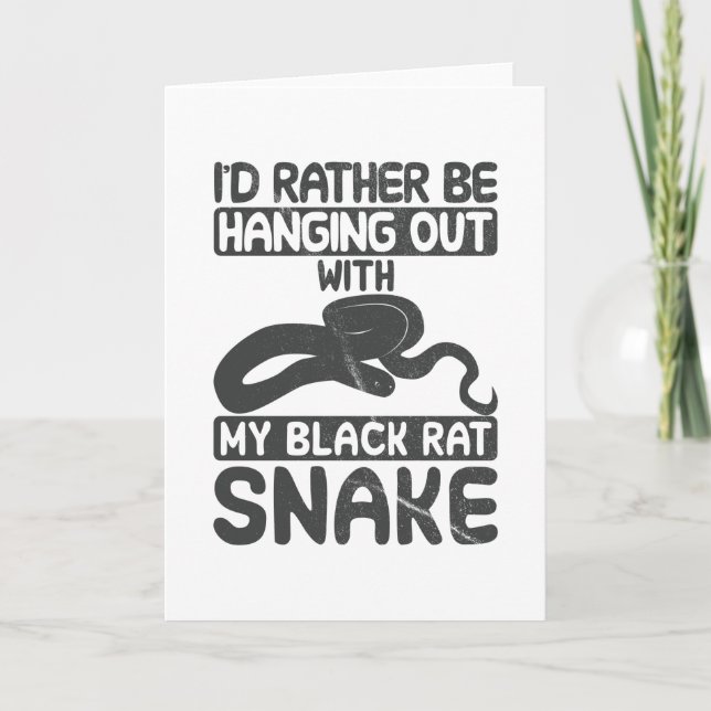I'd rather be hanging out with my black rat snake card (Front)