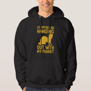 Id Rather Be Hanging Out With My Ferret Hoodie