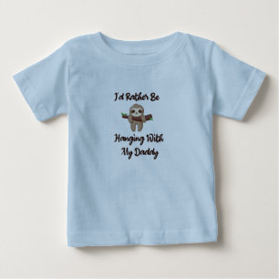 I'd Rather Be Hanging With My A Daddy baby sloth Baby T-Shirt