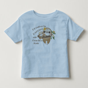 I'd rather be hanging with my Grandma Sloth Toddler T-shirt