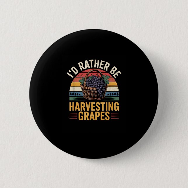 Id Rather Be Harvesting Grapes Funny Winemaker Win Button (Front)