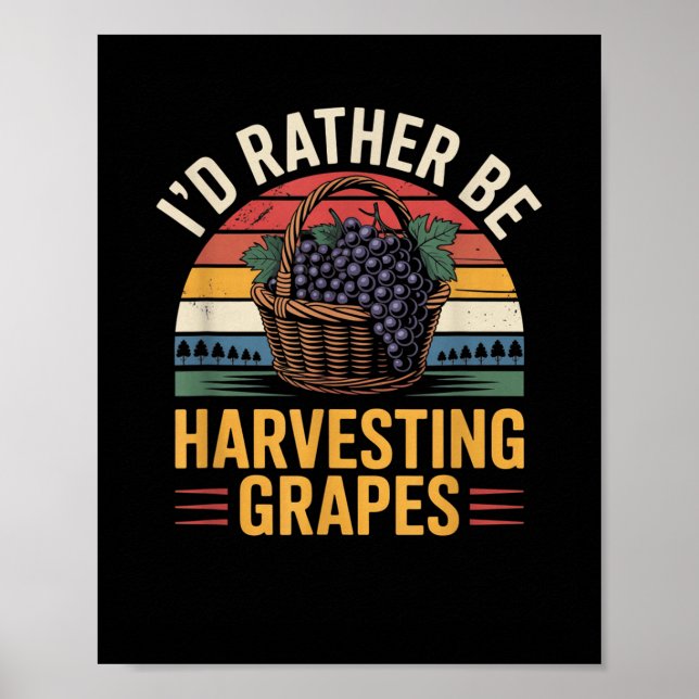 Id Rather Be Harvesting Grapes Funny Winemaker Win Poster (Front)