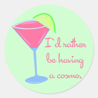 I'd rather be having a cosmo classic round sticker