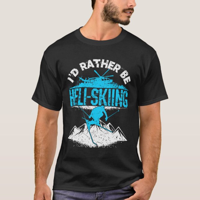 I'd Rather Be Heli-Skiing T-Shirt (Front)