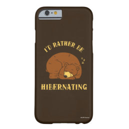 I&#39;d Rather Be Hibernating Barely There iPhone 6 Case