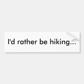 I'd rather be hiking... bumper sticker
