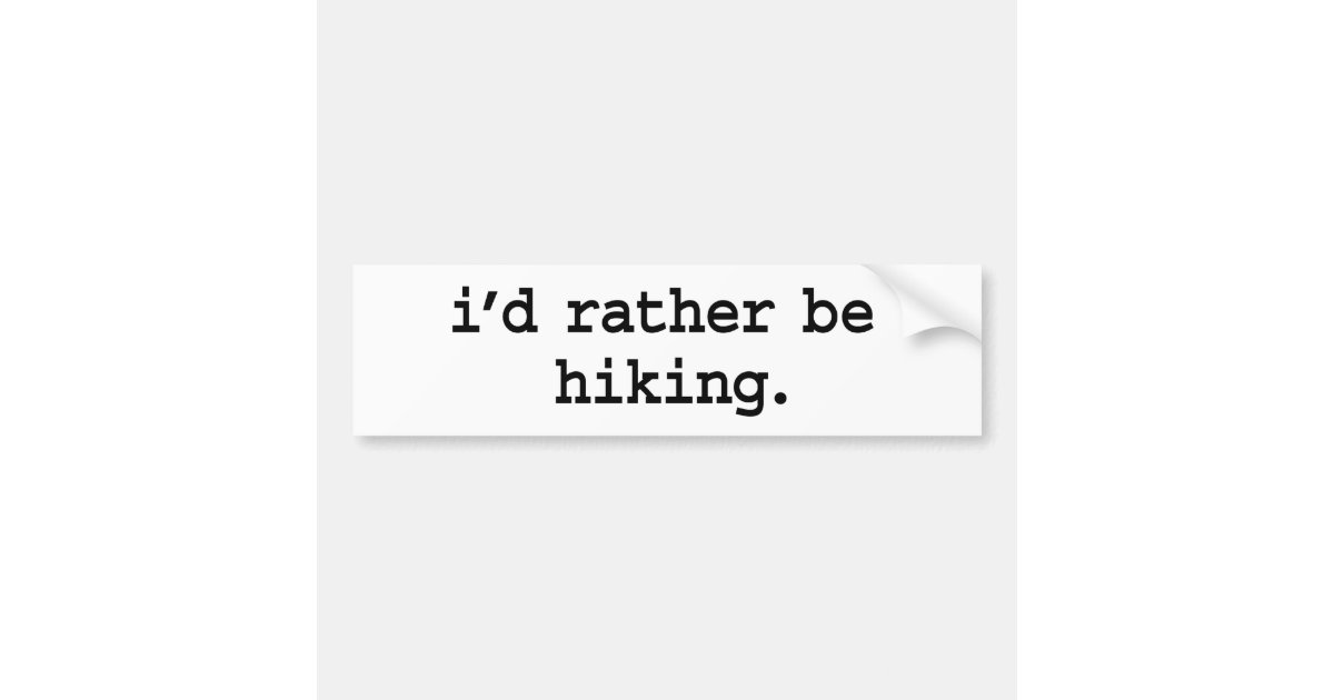 i'd rather be hiking. bumper sticker | Zazzle