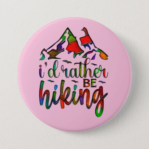 Id Rather Be Hiking funny Hikers quotes Button