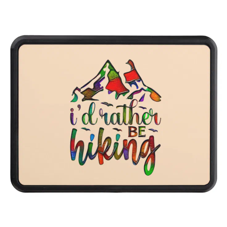 I'd Rather Be Hiking funny Hikers quotes Hitch Cov Hitch Cover | Zazzle