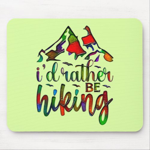 Id Rather Be Hiking funny Hikers quotes Mouse Pad