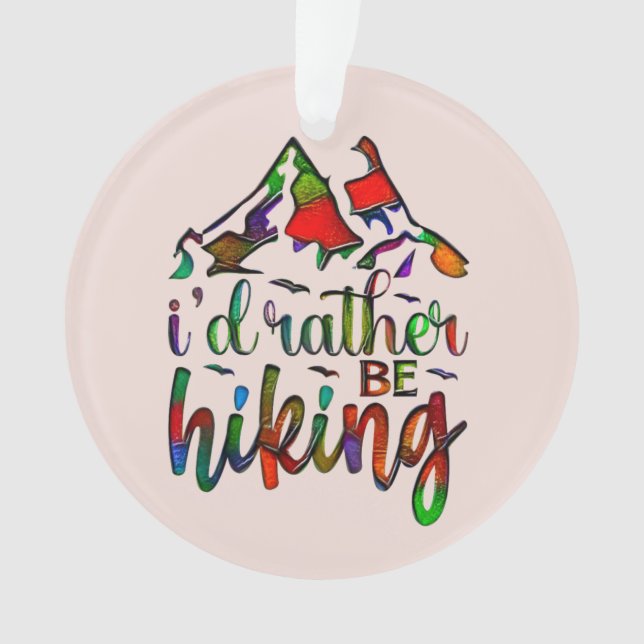 I'd Rather Be Hiking funny Hikers quotes Ornament (Front)