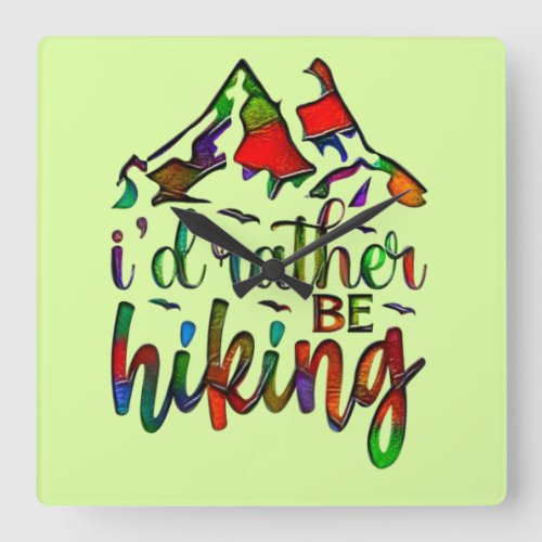 Id Rather Be Hiking funny Hikers quotes Square Wa Square Wall Clock