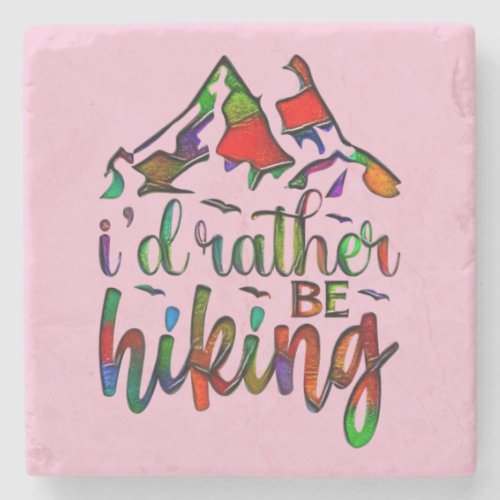 Id Rather Be Hiking funny Hikers quotes Stone Coa Stone Coaster