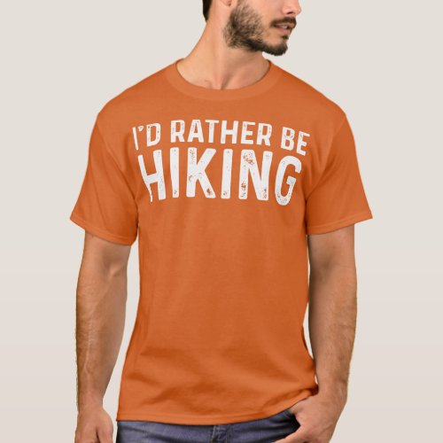 Id Rather Be Hiking Gift for Hikers T_Shirt