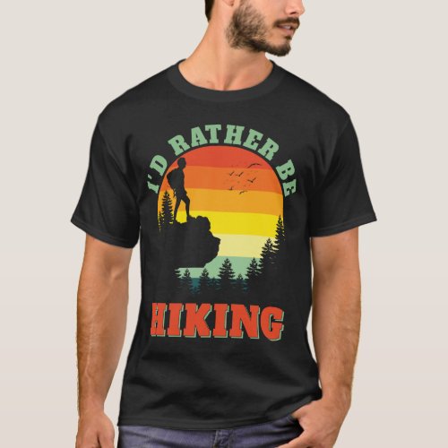Id rather be Hiking Hike Hiker Adventure Outdoors T_Shirt