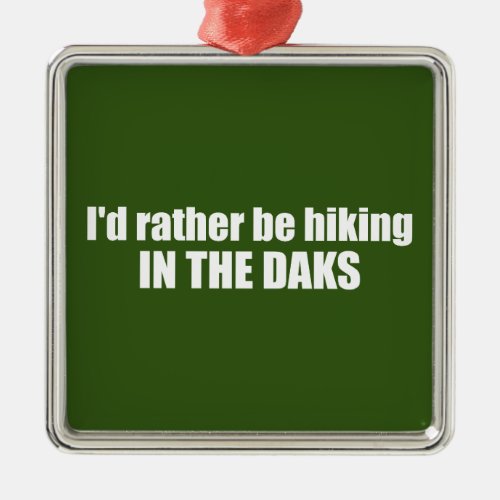  Id Rather Be Hiking In The Adirondacks Metal Ornament