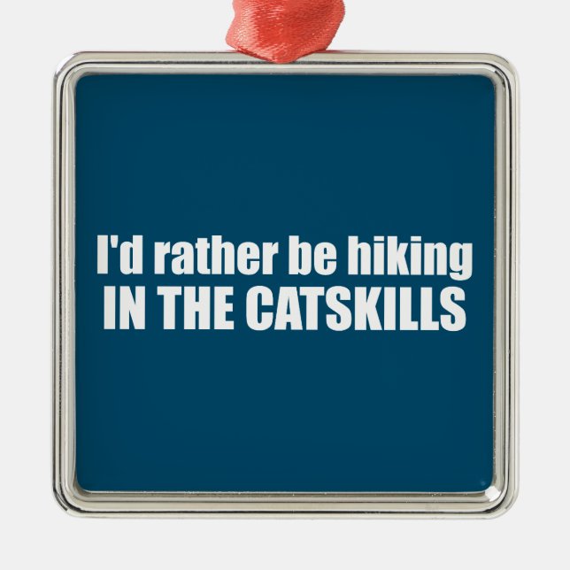 I'd Rather Be Hiking In The Catskills Metal Ornament (Front)