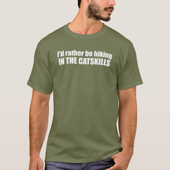I'd Rather Be Hiking In The Catskills T-Shirt (Front)