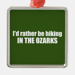  I'd Rather Be Hiking In The Ozarks Metal Ornament