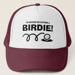 I&#39;d rather be hitting a BIRDIE funny golf quote  Trucker Hat