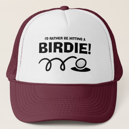 Id rather be hitting a BIRDIE funny golf quote  Trucker Hat