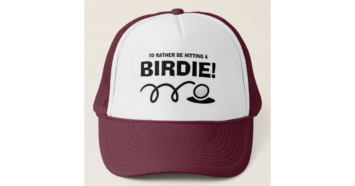 I'd rather be hitting a BIRDIE funny golf quote Trucker Hat