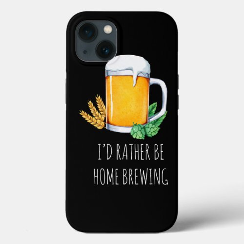Id Rather Be Home Brewing Funny Craft Beer Drinkin iPhone 13 Case