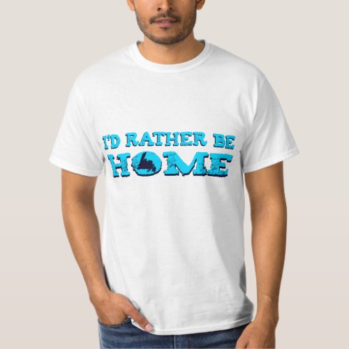 Id Rather Be HOME T_Shirt