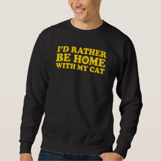 I'd Rather Be Home With My Cat 4 Sweatshirt